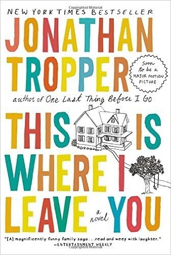 This Is Where I Leave You: A Novel