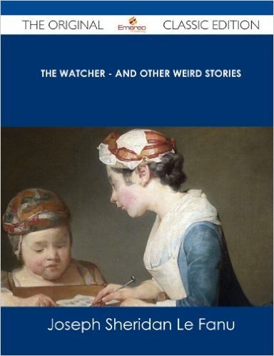 The Watcher - And Other Weird Stories - The Original Classic Edition