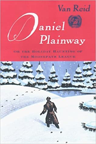 Daniel Plainway: Or the Holiday Haunting of the Moosepath League