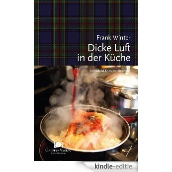 Dicke Luft in der Küche: Schottland-Krimi mit Rezepten (Mord und Nachschlag) (German Edition) [Kindle-editie]