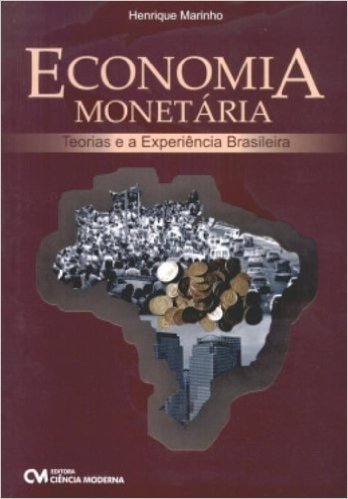 Economia Monetaria - Teoria E A Experiencia Brasileira