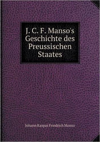 J. C. F. Manso's Geschichte Des Preussischen Staates