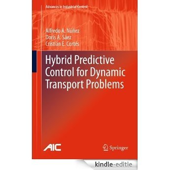 Hybrid Predictive Control for Dynamic Transport Problems (Advances in Industrial Control) [Kindle-editie]