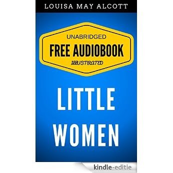 Little Women: By Louisa May Alcott  - Illustrated (Free Audiobook + Unabridged + Original + E-Reader Friendly) (English Edition) [Kindle-editie]