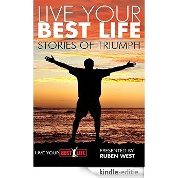 Live Your BEST Life: Stories of Triumph (Life Your BEST Life Book 1) (English Edition) [Kindle-editie]