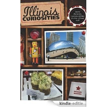 Illinois Curiosities: Quirky Characters, Roadside Oddities & Other Offbeat Stuff (Curiosities Series) [Kindle-editie]