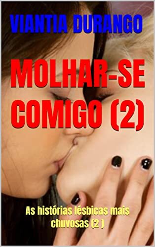 MOLHAR-SE COMIGO (2): As histórias lésbicas mais chuvosas (2 )