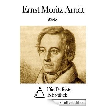 Werke von Ernst Moritz Arndt (German Edition) [Kindle-editie]