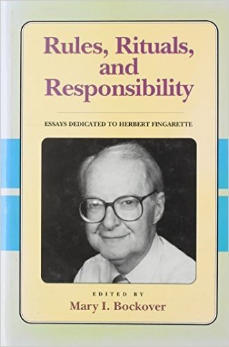 Rules, Rituals and Responsibility: Essays Dedicated to Herbert Fingarette