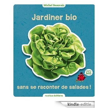 Jardiner bio sans se raconter de salades (Le jardin, c'est nos oignons) [Kindle-editie]