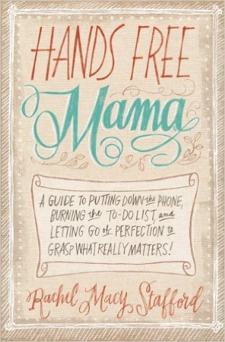 Hands Free Mama: A Guide to Putting Down the Phone, Burning the To-Do List, and Letting Go of Perfection to Grasp What Really Matters! baixar