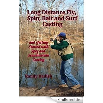 Long Distance Fly, Spin, Bait, and Surf Casting Techniques and Getting Started with Spey and Scandinavian Casting (English Edition) [Kindle-editie]