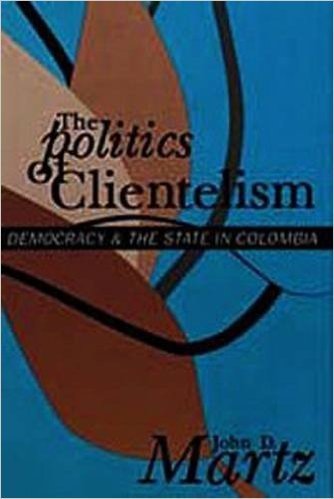 The Politics of Clientelism: Democracy and the State in Colombia