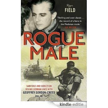Rogue Male: Sabotage and seduction behind German lines with Geoffrey Gordon-Creed, DSO, MC (English Edition) [Kindle-editie]