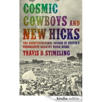 Cosmic Cowboys and New Hicks: The Countercultural Sounds of Austin's Progressive Country Music Scene [Kindle-editie]