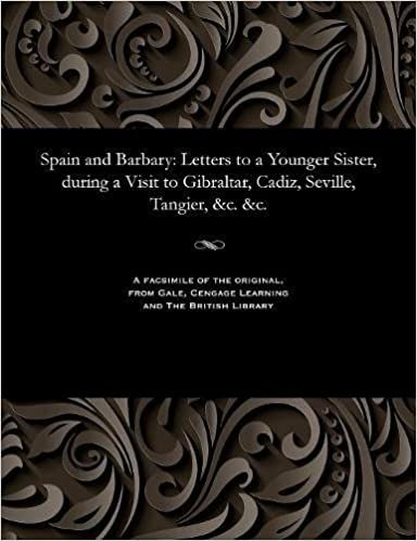 indir Spain and Barbary: Letters to a Younger Sister, during a Visit to Gibraltar, Cadiz, Seville, Tangier, &amp;c. &amp;c.