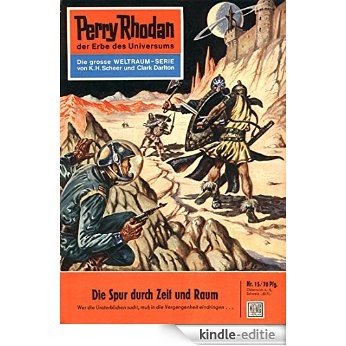 Perry Rhodan 15: Die Spur durch Zeit und Raum (Heftroman): Perry Rhodan-Zyklus "Die Dritte Macht" (Perry Rhodan-Erstauflage) (German Edition) [Kindle-editie]