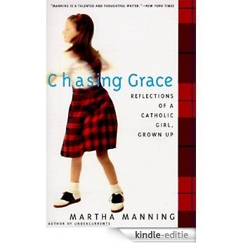 Chasing Grace: Reflections of a Catholic Girl, Grown Up [Kindle-editie]