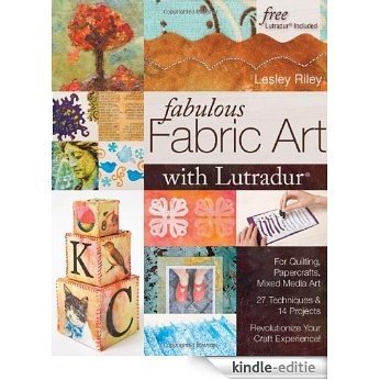 Fabulous Fabric Art With Lutradur: For Quilting, Papercrafts, Mixed Media Art: 27 Techniques & 14 Projects Revolutionize Your Craft Experience! [Kindle-editie] beoordelingen
