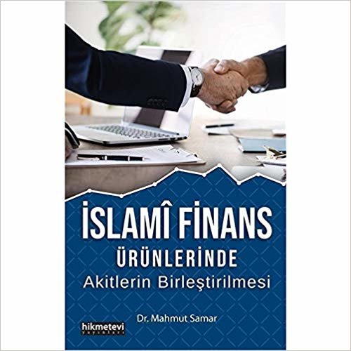 İslami Finans Ürünlerinde Akitlerin Birleştirilmesi