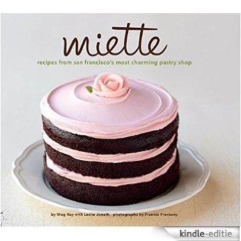 Miette: Recipes from San Francisco's Most Charming Pastry Shop [Kindle-editie]