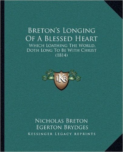 Breton's Longing of a Blessed Heart: Which Loathing the World, Doth Long to Be with Christ (1814)