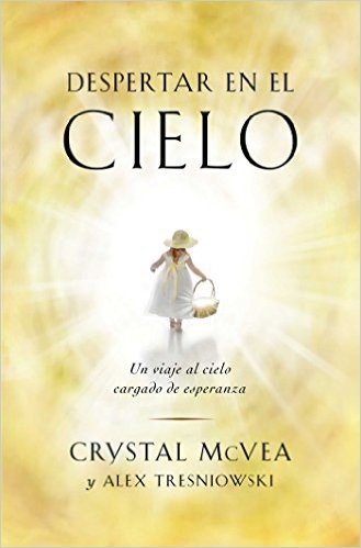 Despertar En El Cielo (Waking Up in Heaven Spanish Edition): Un Viaje Al Cielo Cargado de Esperanza