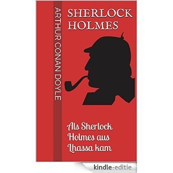 Sherlock Holmes - Als Sherlock Holmes aus Lhassa kam [Kindle-editie]