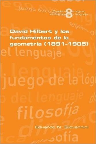 David Hilbert y Los Fundamentos de La Geometria (1891-1905)