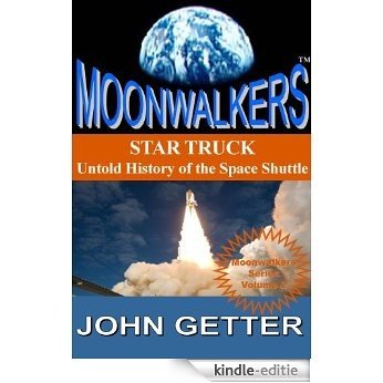 STAR TRUCK: Untold History of the Space Shuttle (MOONWALKERS(tm) Book 2) (English Edition) [Kindle-editie]