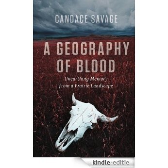 A Geography of Blood: Unearthing Memory from a Prairie Landscape [Kindle-editie]