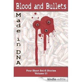 Blood and Bullets: Four Short Sci-fi Works Volume 01 (English Edition) [Kindle-editie]
