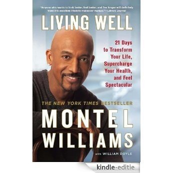 Living Well: 21 Days to Transform Your Life, Supercharge Your Health, and Feel Spectacular [Kindle-editie]