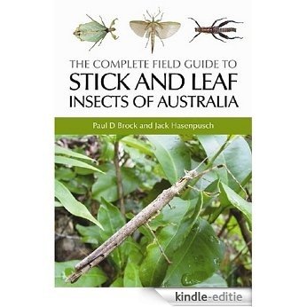 The Complete Field Guide to Stick and Leaf Insects of Australia [Kindle-editie]