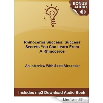 Rhinoceros Success Exposed: Real Success Secrets You Can Learn From A Rhinoceros - An Interview With Scott Alexander (English Edition) [Kindle-editie] beoordelingen