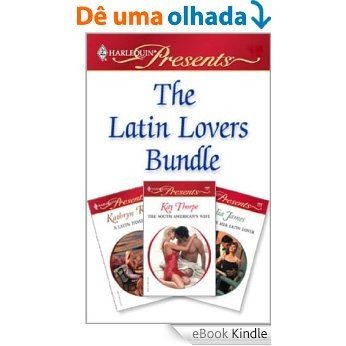 Latin Lovers Bundle: The South American's Wife\Bought by Her Latin Lover\A Latin Passion [eBook Kindle]