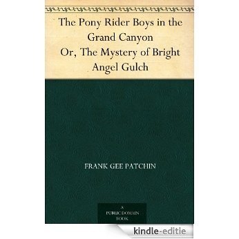 The Pony Rider Boys in the Grand Canyon Or, The Mystery of Bright Angel Gulch (English Edition) [Kindle-editie]