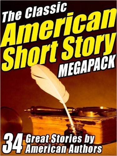 The Classic American Short Story MEGAPACK  ® (Volume 1): 34 of the Greatest Stories Ever Written