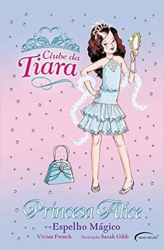 Princesa Alice e o Espelho Mágico - Coleção Clube da Tiara