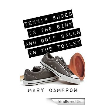 Tennis Shoes in the Sink and Golf Balls in the Toilet (English Edition) [Kindle-editie]