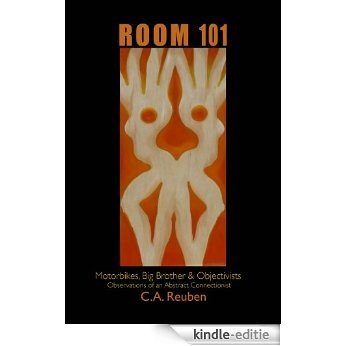 Room 101 Motorbikes, Big Brother & Objectivists: Observations of an Abstract Connectionist (English Edition) [Kindle-editie]