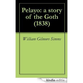 Pelayo: a story of the Goth (1838) (English Edition) [Kindle-editie]