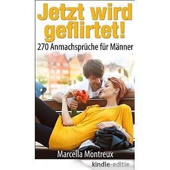 Jetzt wird geflirtet! 270 Anmachsprüche für Männer (German Edition) [Kindle-editie]