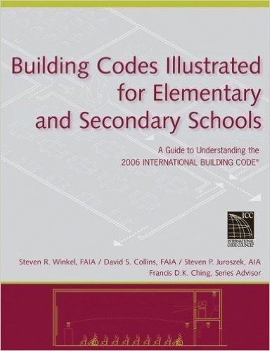Building Codes Illustrated for Elementary and Secondary Schools: A Guide to Understanding the 2006 International Building Code for Elementary and Seco