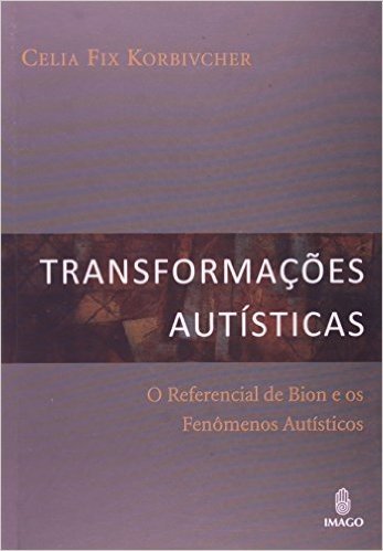 Transformacoes Autisticas - O Referencial De Bion E Os Fenomenos Autis