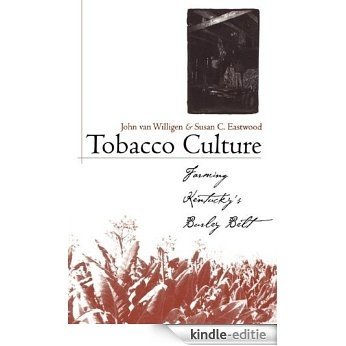 Tobacco Culture: Farming Kentucky's Burley Belt (Kentucky Remembered: An Oral History Series) [Kindle-editie] beoordelingen