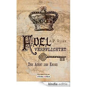 Adel verpflichtet - Der Agent der Krone: im Vereinigten Königreich angesiedelter Steampunk-Roman (German Edition) [Kindle-editie]