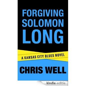 Forgiving Solomon Long (Kansas City Blues Crime Series Book 1) (English Edition) [Kindle-editie]