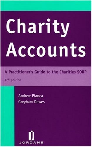 Charity Accounts: A Practitioner's Guide to the Charities Sorp (Fourth Edition)