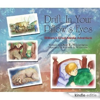 Drift In Your Pillow's Eyes: William's Great Alaska Adventure (English Edition) [Kindle-editie]